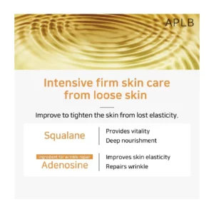 intensive firm skin care from loose skin. Improve to tighten the skin from lost elasticity. Squalane Provides vitality. Deep nourishment. Ingredient for wrinkle repair. Adenosine. Improves skin elasticity Repairs Wrinkle.