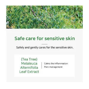 Safe Care for sensitive skin. Safely and gently cares for the sensitive skin. Tea Tree, Melaleuca Alternifolia Leaf Extract. Calms the inflammation pore management